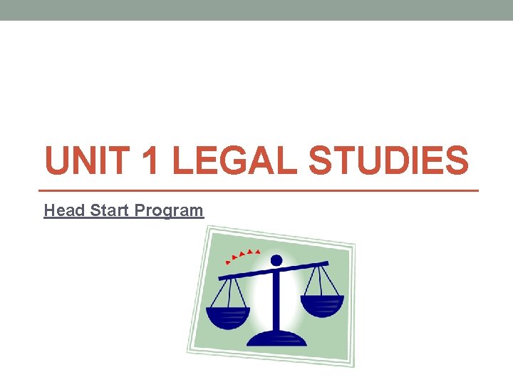 UNIT 1 LEGAL STUDIES Head Start Program 