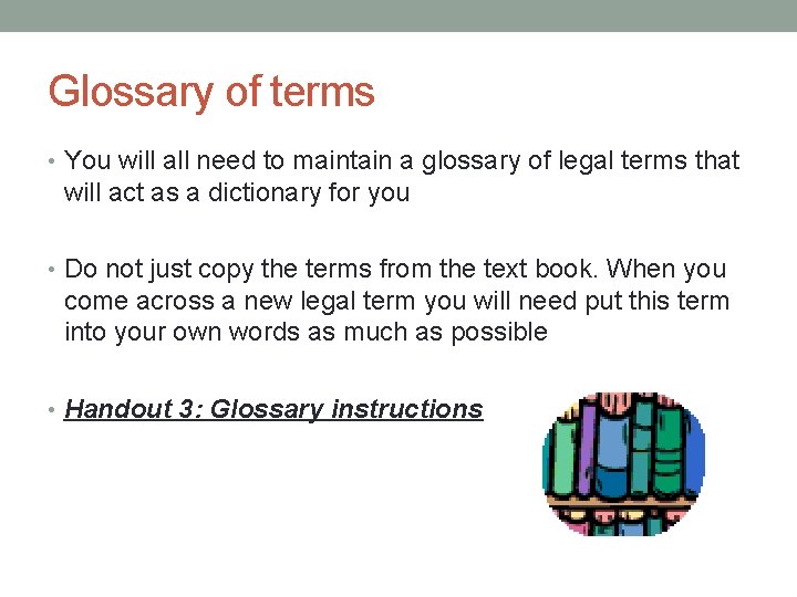 Glossary of terms • You will all need to maintain a glossary of legal