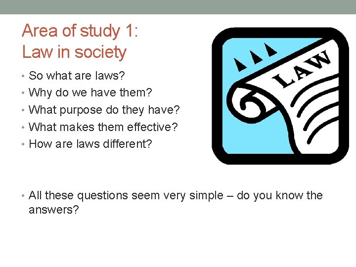 Area of study 1: Law in society • So what are laws? • Why