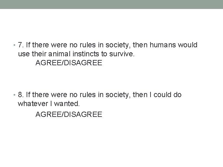  • 7. If there were no rules in society, then humans would use