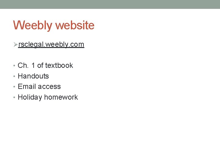 Weebly website Ørsclegal. weebly. com • Ch. 1 of textbook • Handouts • Email