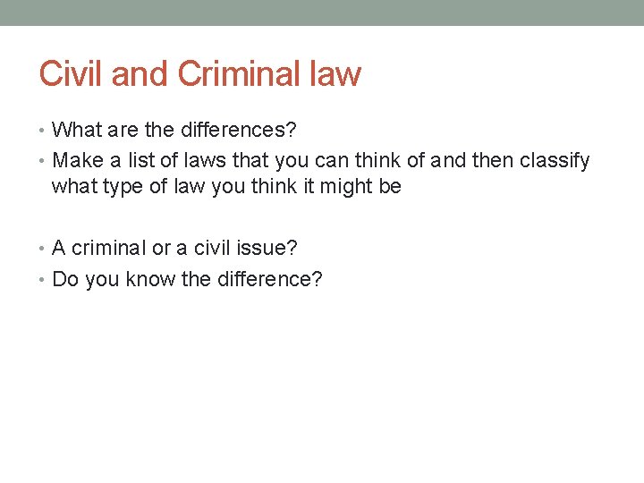 Civil and Criminal law • What are the differences? • Make a list of