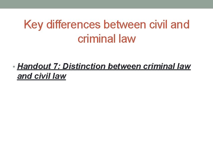 Key differences between civil and criminal law • Handout 7: Distinction between criminal law