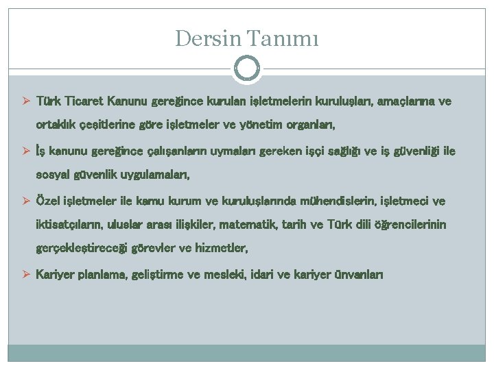 Dersin Tanımı Ø Türk Ticaret Kanunu gereğince kurulan işletmelerin kuruluşları, amaçlarına ve ortaklık çeşitlerine