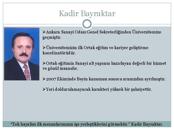 Kadir Bayraktar ØAnkara Sanayi Odası Genel Sekreterliğinden Üniversitemize geçmiştir. ØÜniversitemizin ilk Ortak eğitim ve