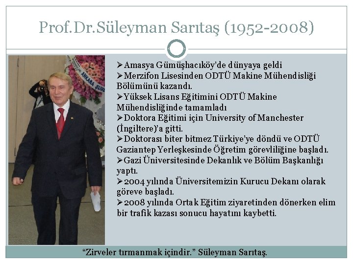 Prof. Dr. Süleyman Sarıtaş (1952 -2008) ØAmasya Gümüşhacıköy’de dünyaya geldi ØMerzifon Lisesinden ODTÜ Makine