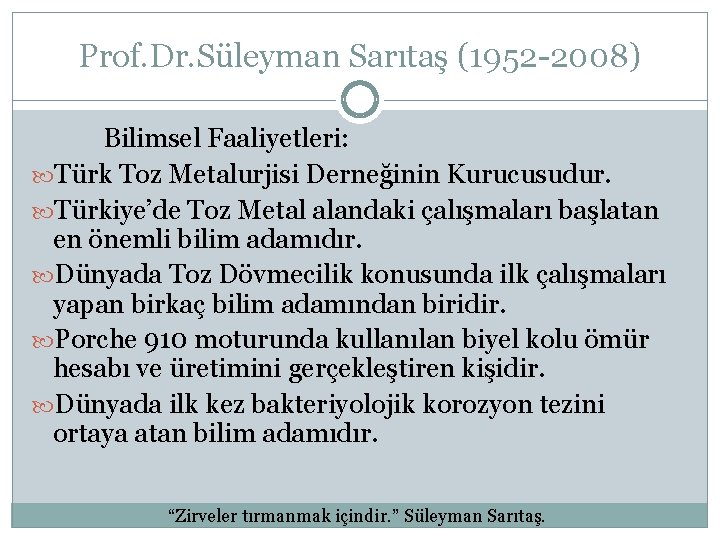 Prof. Dr. Süleyman Sarıtaş (1952 -2008) Bilimsel Faaliyetleri: Türk Toz Metalurjisi Derneğinin Kurucusudur. Türkiye’de