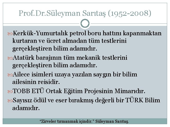 Prof. Dr. Süleyman Sarıtaş (1952 -2008) Kerkük-Yumurtalık petrol boru hattını kapanmaktan kurtaran ve ücret