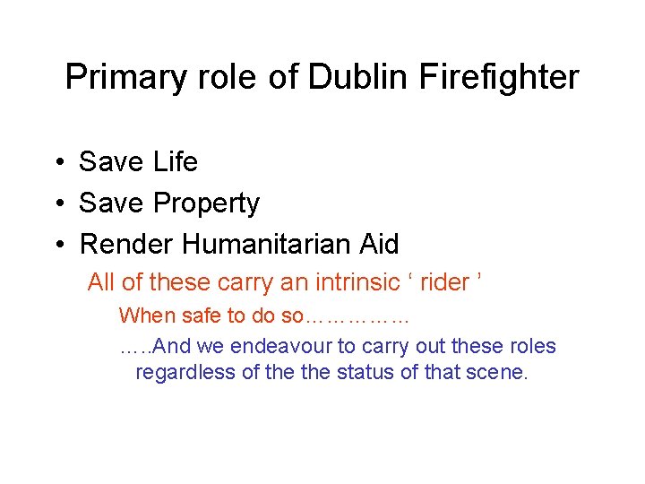 Primary role of Dublin Firefighter • Save Life • Save Property • Render Humanitarian