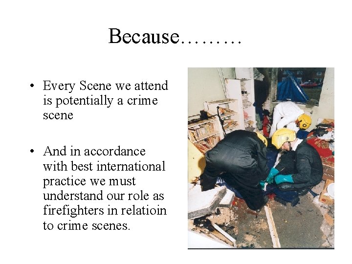 Because……… • Every Scene we attend is potentially a crime scene • And in