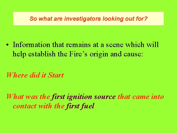 So what are investigators looking out for? • Information that remains at a scene