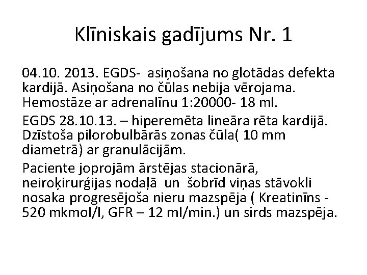 Klīniskais gadījums Nr. 1 04. 10. 2013. EGDS- asiņošana no glotādas defekta kardijā. Asiņošana