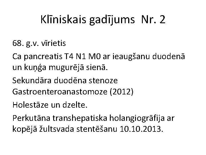 Klīniskais gadījums Nr. 2 68. g. v. vīrietis Ca pancreatis T 4 N 1