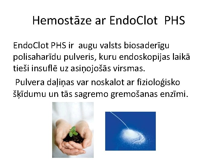 Hemostāze ar Endo. Clot PHS ir augu valsts biosaderīgu polisaharīdu pulveris, kuru endoskopijas laikā