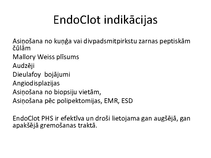 Endo. Clot indikācijas Asiņošana no kuņģa vai divpadsmitpirkstu zarnas peptiskām čūlām Mallory Weiss plīsums