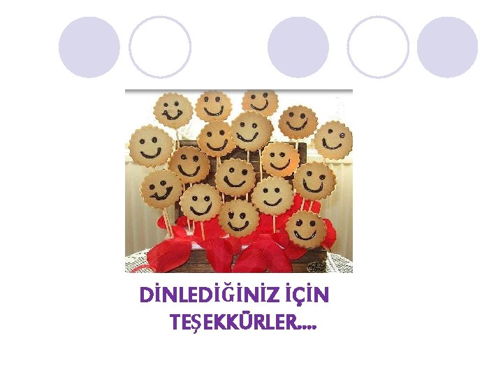 DİNLEDİĞİNİZ İÇİN TEŞEKKÜRLER…. 