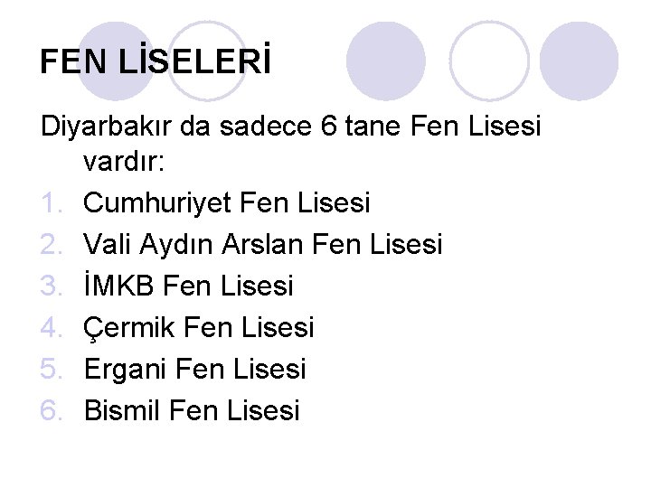 FEN LİSELERİ Diyarbakır da sadece 6 tane Fen Lisesi vardır: 1. Cumhuriyet Fen Lisesi