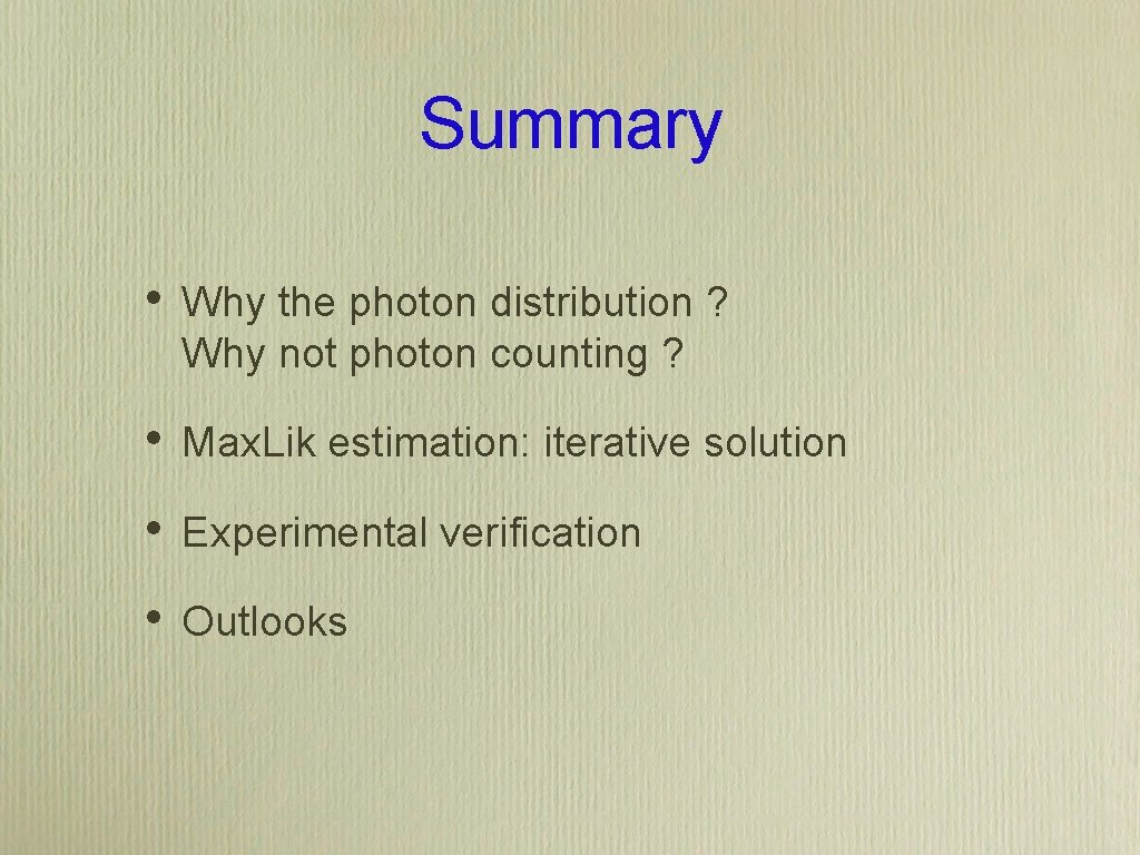 Summary • Why the photon distribution ? Why not photon counting ? • Max.