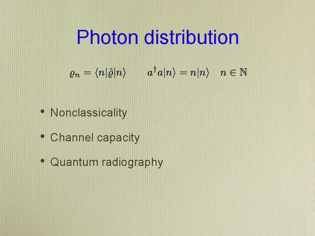 Photon distribution • Nonclassicality • Channel capacity • Quantum radiography 