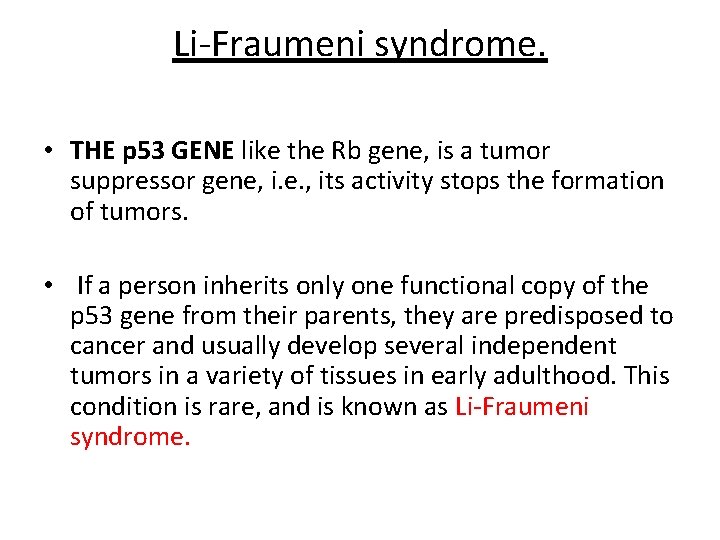 Li-Fraumeni syndrome. • THE p 53 GENE like the Rb gene, is a tumor