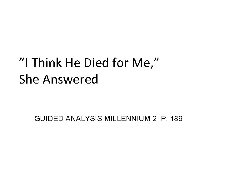”I Think He Died for Me, ” She Answered GUIDED ANALYSIS MILLENNIUM 2 P.