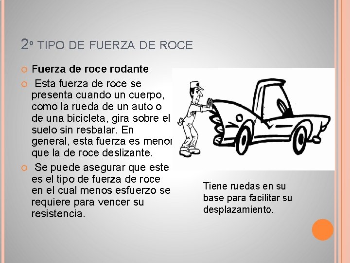 2º TIPO DE FUERZA DE ROCE Fuerza de roce rodante Esta fuerza de roce 2º TIPO DE FUERZA DE ROCE Fuerza de roce rodante Esta fuerza de roce