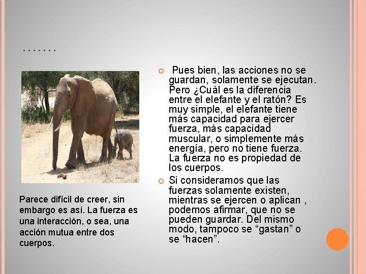 ……. Parece difícil de creer, sin embargo es así. La fuerza es una interacción, ……. Parece difícil de creer, sin embargo es así. La fuerza es una interacción,