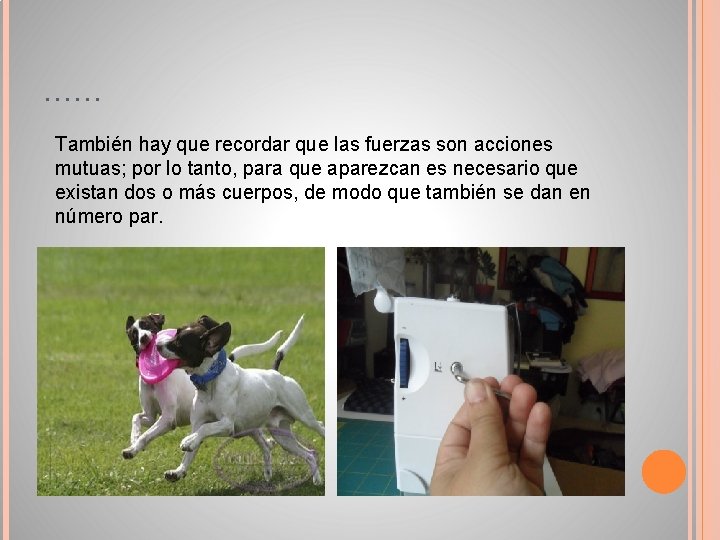 …… También hay que recordar que las fuerzas son acciones mutuas; por lo tanto, …… También hay que recordar que las fuerzas son acciones mutuas; por lo tanto,