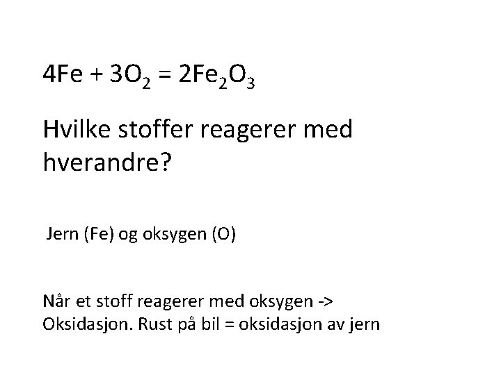 4 Fe + 3 O 2 = 2 Fe 2 O 3 Hvilke stoffer