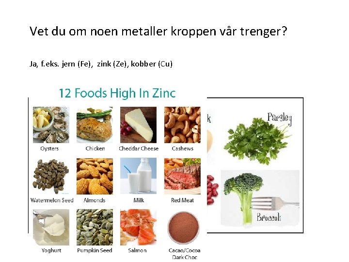 Vet du om noen metaller kroppen vår trenger? Ja, f. eks. jern (Fe), zink