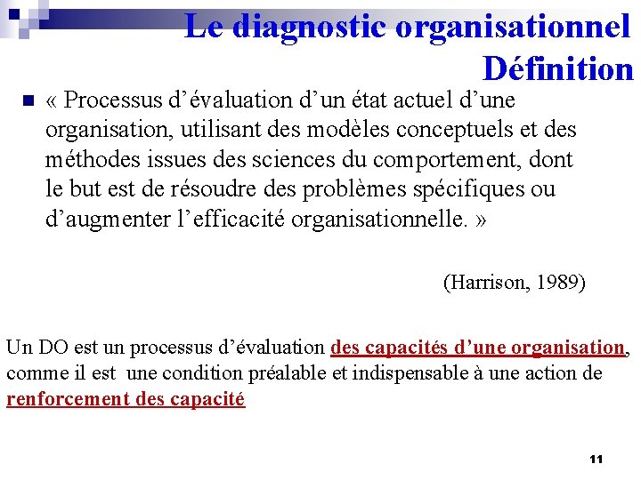 Le diagnostic organisationnel Définition n « Processus d’évaluation d’un état actuel d’une organisation, utilisant