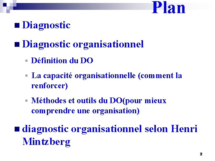 Plan n Diagnostic organisationnel § Définition du DO § La capacité organisationnelle (comment la