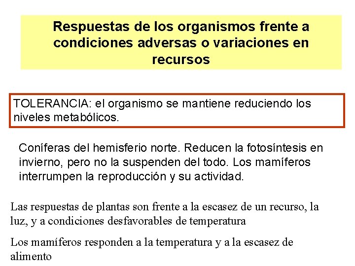 Respuestas de los organismos frente a condiciones adversas o variaciones en recursos TOLERANCIA: el Respuestas de los organismos frente a condiciones adversas o variaciones en recursos TOLERANCIA: el