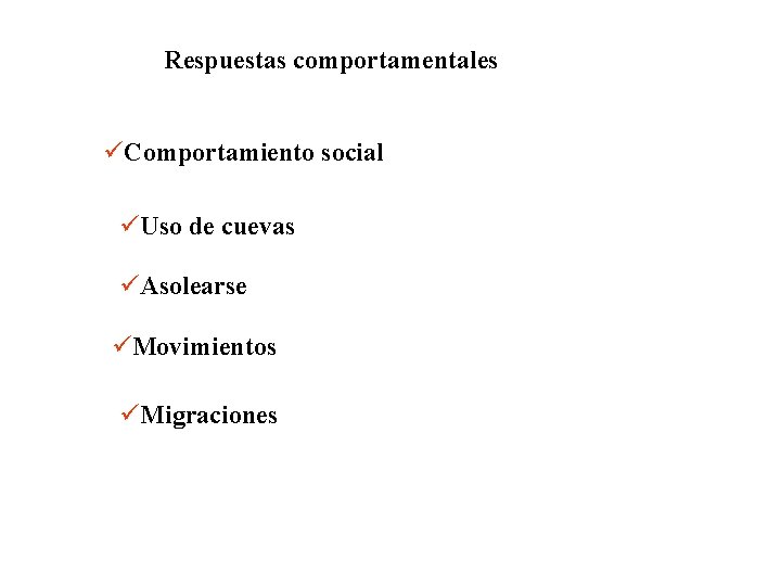 Respuestas comportamentales üComportamiento social üUso de cuevas üAsolearse üMovimientos üMigraciones Respuestas comportamentales üComportamiento social üUso de cuevas üAsolearse üMovimientos üMigraciones