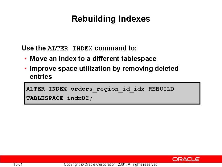 Rebuilding Indexes Use the ALTER INDEX command to: • Move an index to a