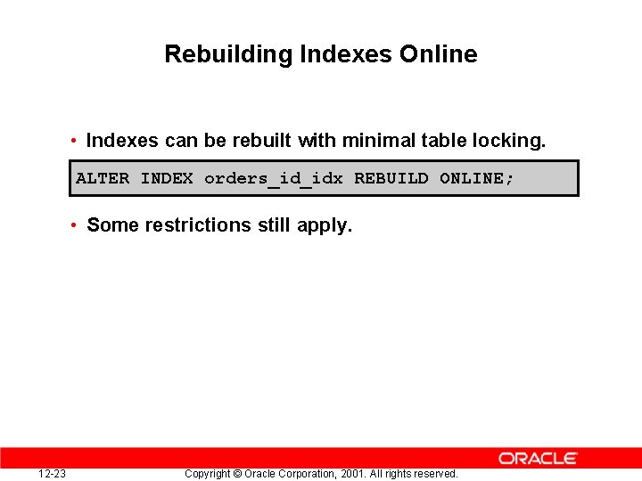 Rebuilding Indexes Online • Indexes can be rebuilt with minimal table locking. ALTER INDEX