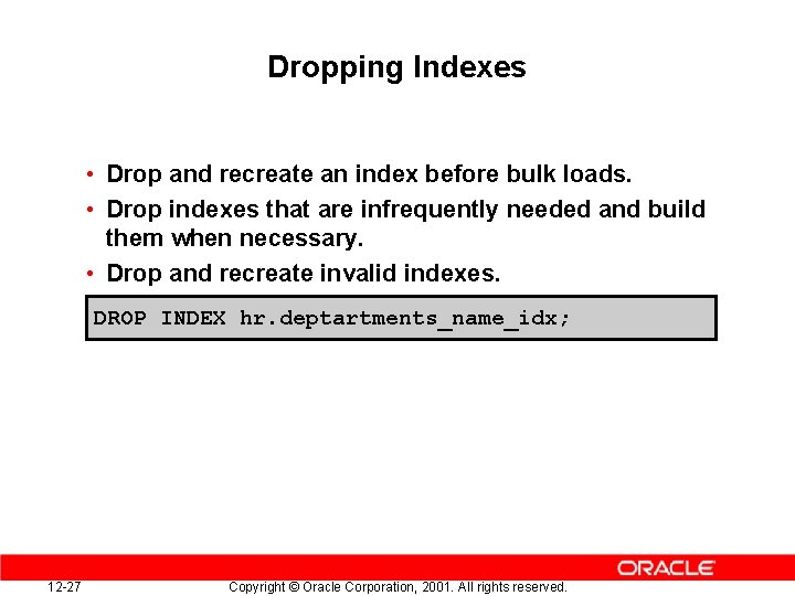 Dropping Indexes • Drop and recreate an index before bulk loads. • Drop indexes