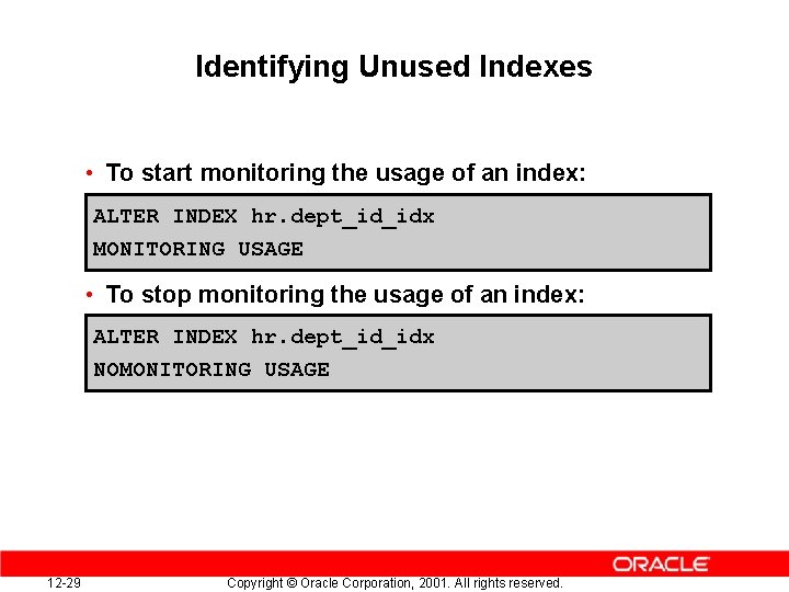 Identifying Unused Indexes • To start monitoring the usage of an index: ALTER INDEX
