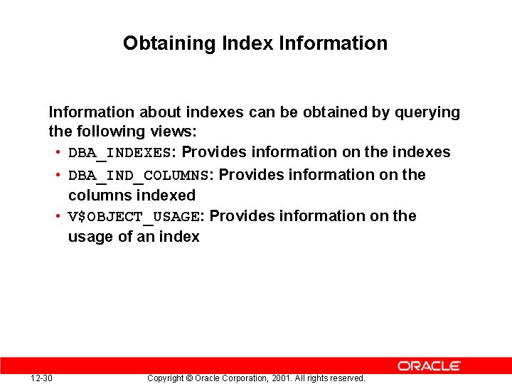 Obtaining Index Information about indexes can be obtained by querying the following views: •