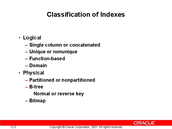 Classification of Indexes • Logical – – Single column or concatenated Unique or nonunique
