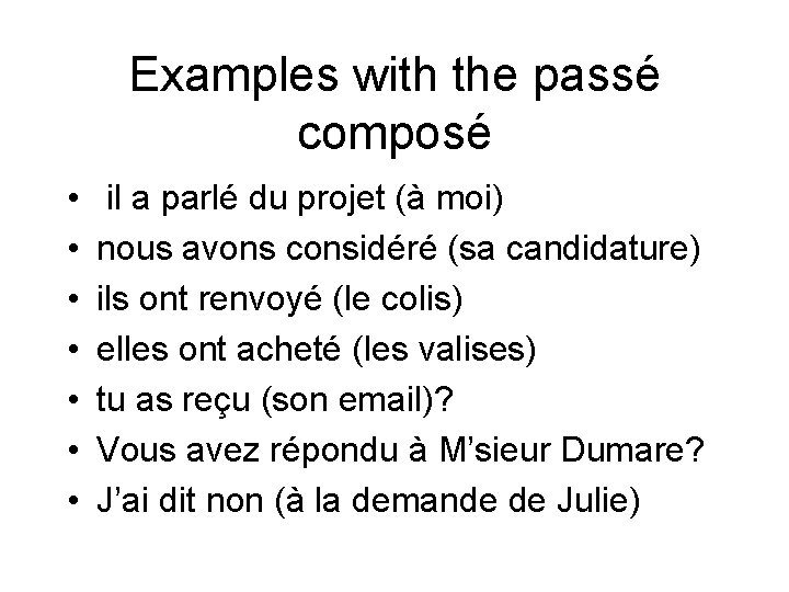 Examples with the passé composé • • il a parlé du projet (à moi)