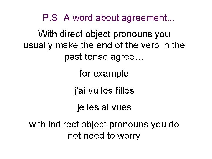 P. S A word about agreement. . . With direct object pronouns you usually