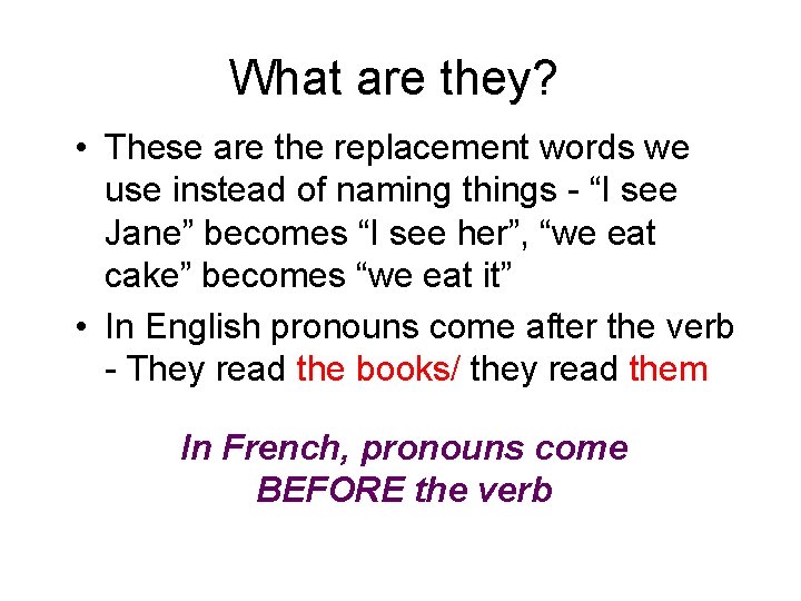 What are they? • These are the replacement words we use instead of naming