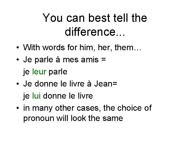 You can best tell the difference. . . • With words for him, her,