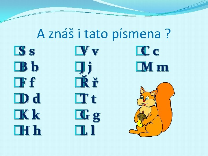 A znáš i tato písmena ? � Ss � Bb � Ff � Dd