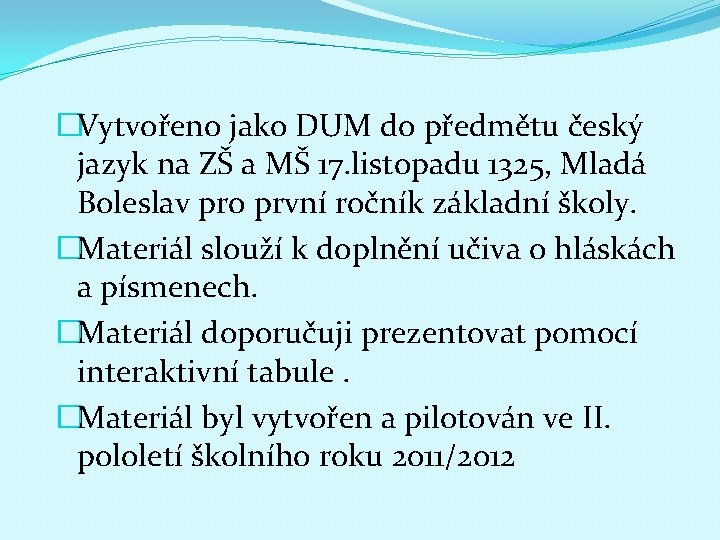 �Vytvořeno jako DUM do předmětu český jazyk na ZŠ a MŠ 17. listopadu 1325,