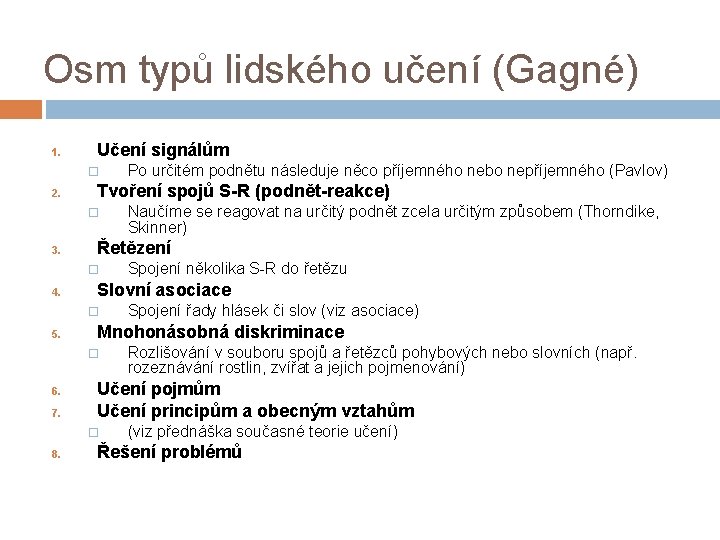 Osm typů lidského učení (Gagné) 1. Učení signálům 2. Tvoření spojů S-R (podnět-reakce) 3.