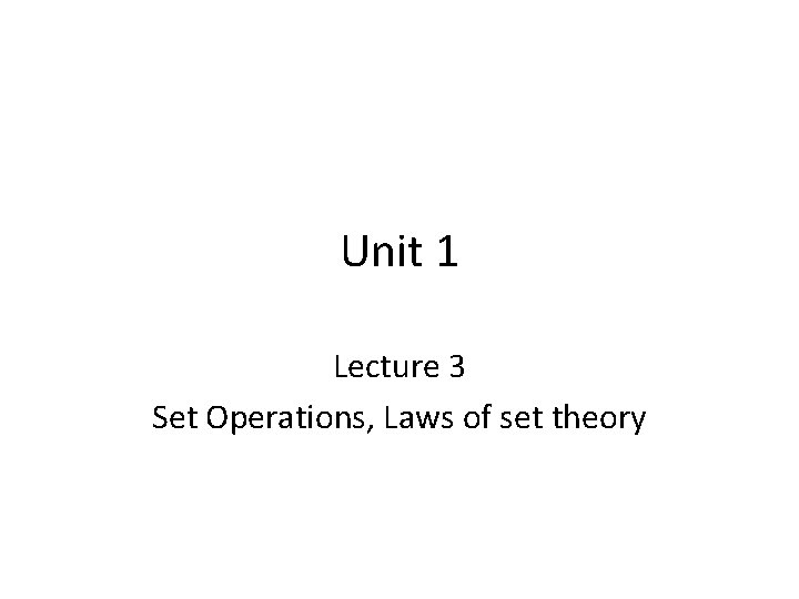 Unit 1 Lecture 3 Set Operations, Laws of set theory 