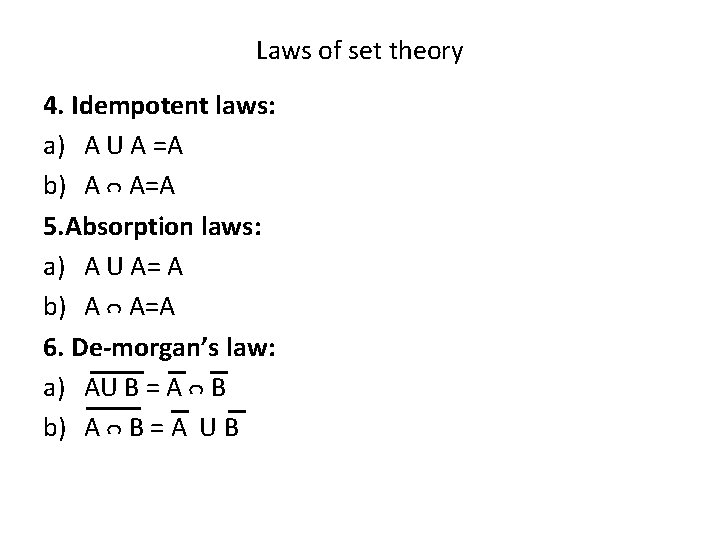 Laws of set theory 4. Idempotent laws: a) A U A =A b) A