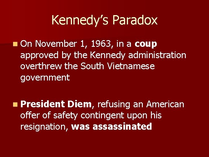 Kennedy’s Paradox n On November 1, 1963, in a coup approved by the Kennedy